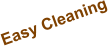 Easy Cleaning